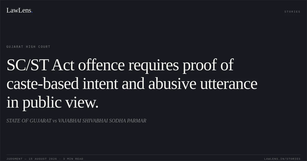 SC/ST Act offence requires proof of caste-based intent and abusive utterance in public view.. STATE OF GUJARAT vs VAJABHAI SHIVABHAI SODHA PARMAR. Gujarat High Court. LawLens