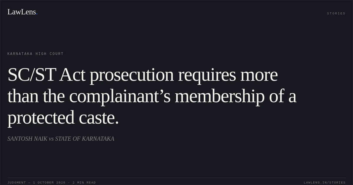 SC/ST Act prosecution requires more than the complainant’s membership of a protected caste.. SANTOSH NAIK vs STATE OF KARNATAKA. Karnataka High Court. LawLens
