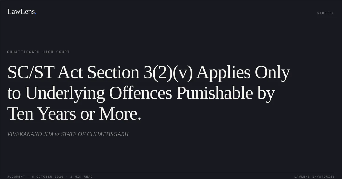 SC/ST Act Section 3(2)(v) Applies Only to Underlying Offences Punishable by Ten Years or More.. VIVEKANAND JHA vs STATE OF CHHATTISGARH. Chhattisgarh High Court. LawLens