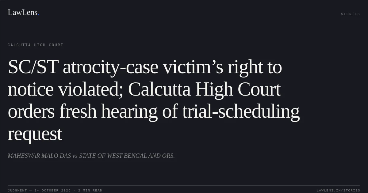SC/ST atrocity-case victim’s right to notice violated; Calcutta High Court orders fresh hearing of trial-scheduling request. MAHESWAR MALO DAS vs STATE OF WEST BENGAL AND ORS.. Calcutta High Court. LawLens