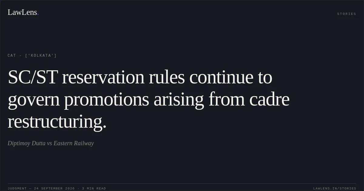 SC/ST reservation rules continue to govern promotions arising from cadre restructuring.. Diptimoy Dutta vs Eastern Railway. CAT - ['Kolkata']. LawLens