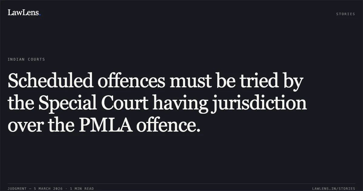 Scheduled offences must be tried by the Special Court having jurisdiction over the PMLA offence.. The Deputy Director, Directorate of Enforcement v. The Deputy Superintendent of Police, CBI and Others [2026:MHC:922 (Crl.O.P.No.8776 of 2025)]. Madras High Court. LawLens