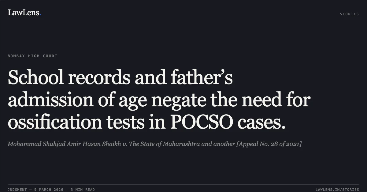 School records and father’s admission of age negate the need for ossification tests in POCSO cases.. Mohammad Shahjad Amir Hasan Shaikh v. The State of Maharashtra and another [Appeal No. 28 of 2021]. Bombay High Court. LawLens