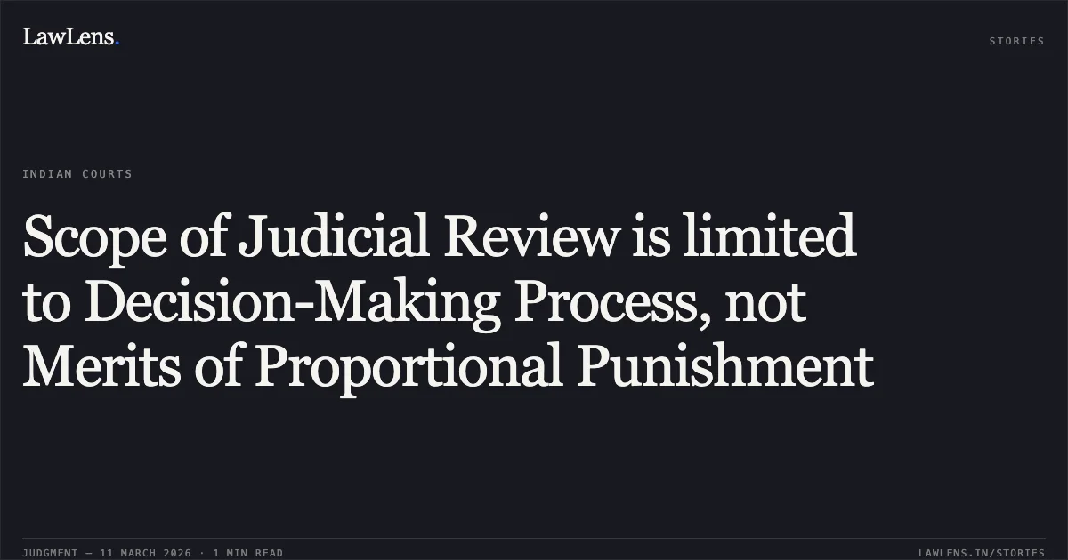 Scope of Judicial Review is limited to Decision-Making Process, not Merits of Proportional Punishment. Arun Sini v. Madhya Pradesh Madhya Kshetra Vidyut Vitran Co. Ltd. and Others [Neutral Citation: 2026:MPHC-GWL:8374]. Madhya Pradesh High Court. LawLens