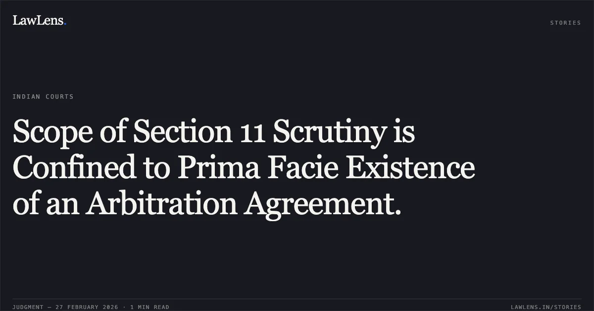 Scope of Section 11 Scrutiny is Confined to Prima Facie Existence of an Arbitration Agreement.. Royal Drink Xpurt v. MS Central Secretariat Club, ARB.P. 112/2026 & I.A. 1125/2026. Delhi High Court. LawLens