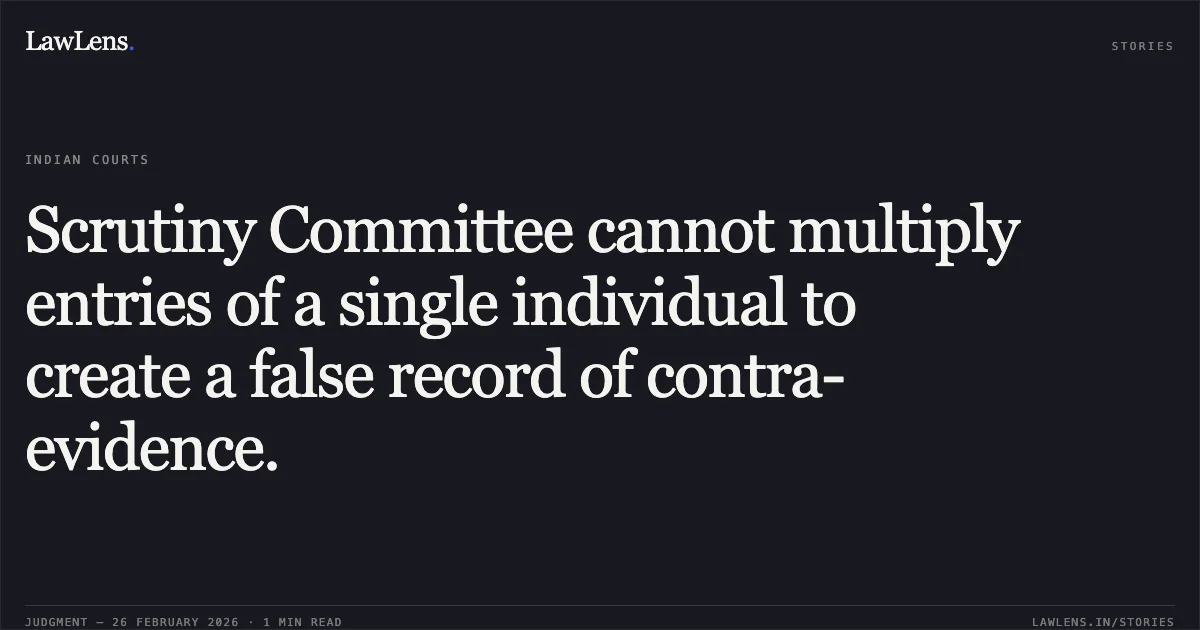 Scrutiny Committee cannot multiply entries of a single individual to create a false record of contra-evidence.. Yashwant S/o. Manohar Ghodmare v. The Vice-Chairman/Member Secretary, Scheduled Tribe Caste Certificate Scrutiny Committee, Nagpur [Writ Petition No. 7398 of 2023]. Bombay High Court. LawLens