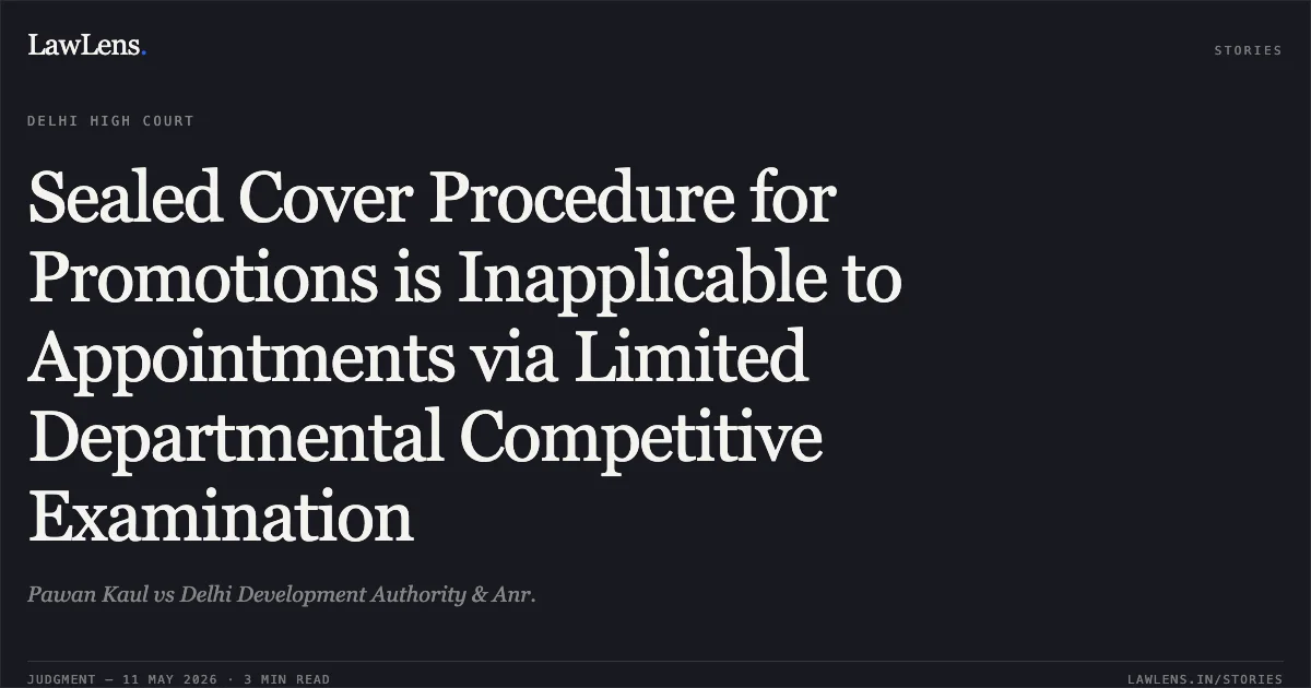 Sealed Cover Procedure for Promotions is Inapplicable to Appointments via Limited Departmental Competitive Examination. Pawan Kaul vs Delhi Development Authority & Anr.. Delhi High Court. LawLens