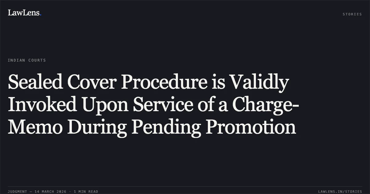 Sealed Cover Procedure is Validly Invoked Upon Service of a Charge-Memo During Pending Promotion. CHAIN SINGH CHAUHAN vs POST UTTRAKHAND CIRCLE. CAT - Delhi. LawLens