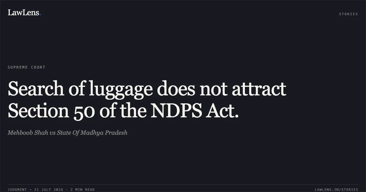 Search of luggage does not attract Section 50 of the NDPS Act.. Mehboob Shah vs State Of Madhya Pradesh. Supreme Court. LawLens