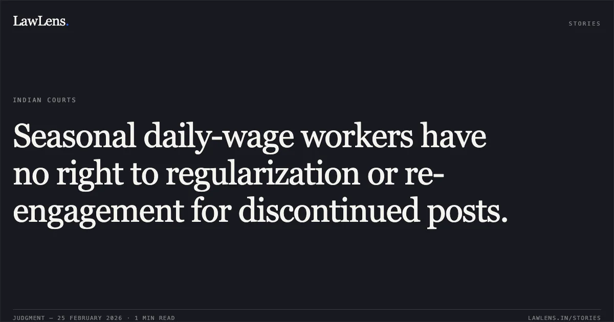 Seasonal daily-wage workers have no right to regularization or re-engagement for discontinued posts.. Mohd. Mahboob v. The Union of India [O.A. No. 735 of 2023]. Central Administrative Tribunal. LawLens