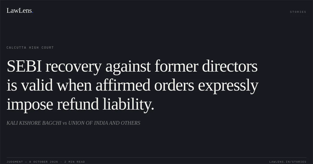 SEBI recovery against former directors is valid when affirmed orders expressly impose refund liability.. KALI KISHORE BAGCHI vs UNION OF INDIA AND OTHERS. Calcutta High Court. LawLens
