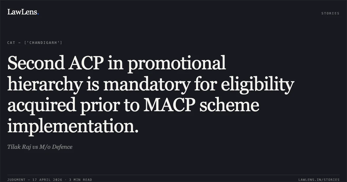Second ACP in promotional hierarchy is mandatory for eligibility acquired prior to MACP scheme implementation.. Tilak Raj vs M/o Defence. Central Administrative Tribunal. LawLens