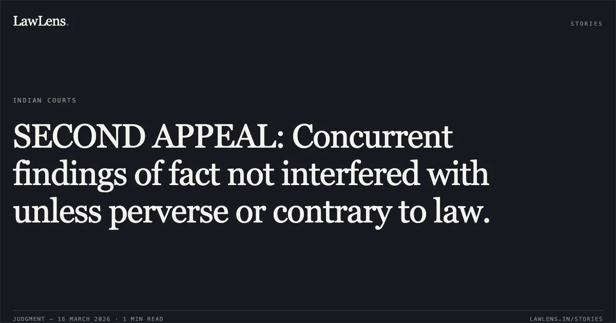SECOND APPEAL: Concurrent findings of fact not interfered with unless perverse or contrary to law.. A Surendra Kumar Pathak vs Ravindra Dutt. Chhattisgarh High Court. LawLens