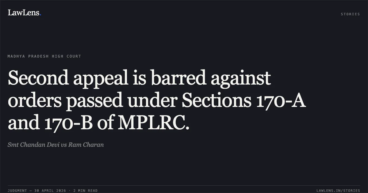 Second appeal is barred against orders passed under Sections 170-A and 170-B of MPLRC.. Smt Chandan Devi vs Ram Charan. Madhya Pradesh High Court. LawLens