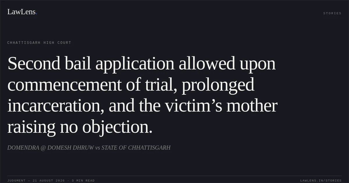 Second bail application allowed upon commencement of trial, prolonged incarceration, and the victim’s mother raising no objection.. DOMENDRA @ DOMESH DHRUW vs STATE OF CHHATTISGARH. Chhattisgarh High Court. LawLens