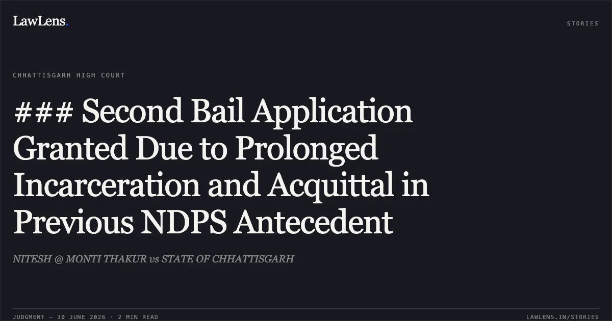 ### Second Bail Application Granted Due to Prolonged Incarceration and Acquittal in Previous NDPS Antecedent. NITESH @ MONTI THAKUR vs STATE OF CHHATTISGARH. Chhattisgarh High Court. LawLens