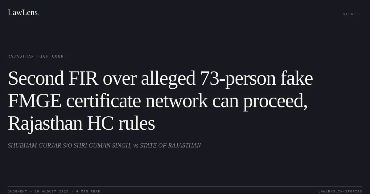 Second FIR over alleged 73-person fake FMGE certificate network can proceed, Rajasthan HC rules. SHUBHAM GURJAR S/O SHRI GUMAN SINGH, vs STATE OF RAJASTHAN. Rajasthan High Court. LawLens