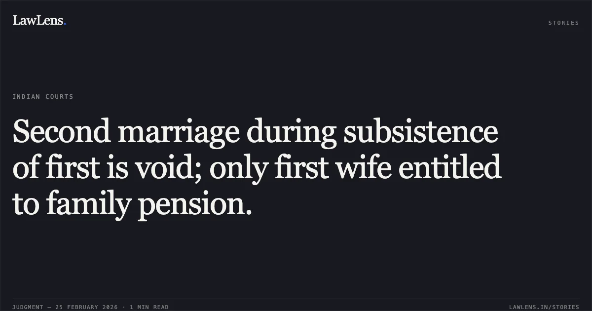 Second marriage during subsistence of first is void; only first wife entitled to family pension.. Smt. Shakuntala Devi W/o Late Pramod Kumar urf “Bedharak” v. Union of India through the General Manager, North Central Railway, Original Application No. 1485 of 2013 with Original Application No. 194 of 2013 and Original Application No. 1737 of 2012.. Central Administrative Tribunal. LawLens