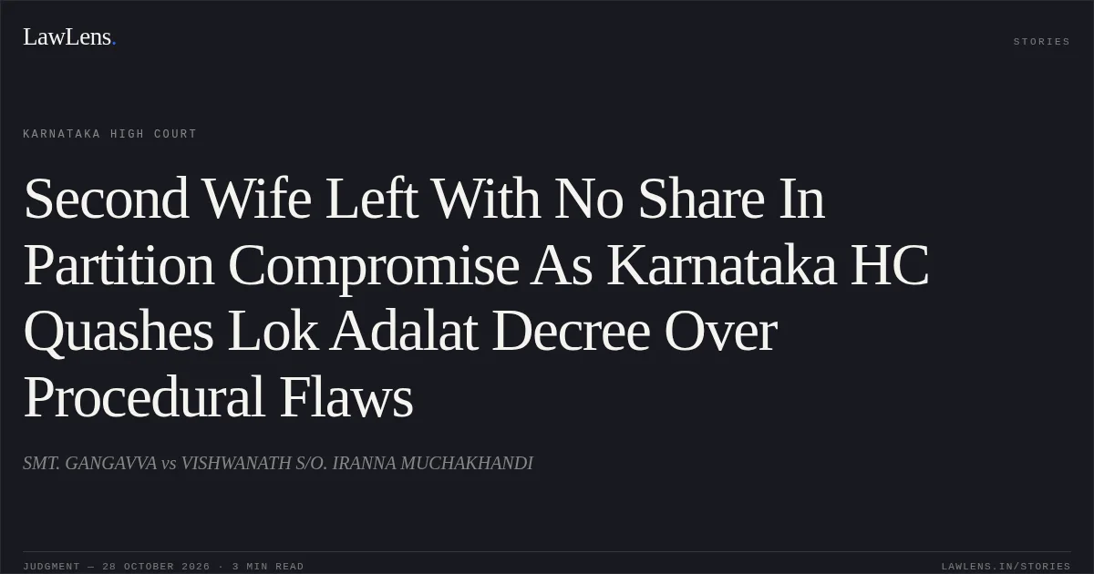 Second Wife Left With No Share In Partition Compromise As Karnataka HC Quashes Lok Adalat Decree Over Procedural Flaws. SMT. GANGAVVA vs VISHWANATH S/O. IRANNA MUCHAKHANDI. Karnataka High Court. LawLens