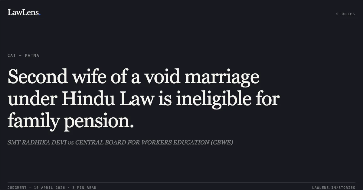 Second wife of a void marriage under Hindu Law is ineligible for family pension.. SMT RADHIKA DEVI vs CENTRAL BOARD FOR WORKERS EDUCATION (CBWE). Central Administrative Tribunal. LawLens