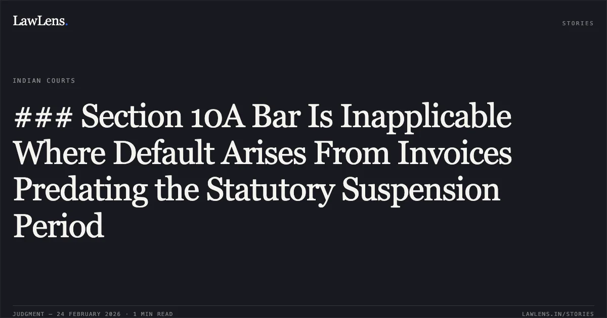 ### Section 10A Bar Is Inapplicable Where Default Arises From Invoices Predating the Statutory Suspension Period. Irfan Khan v. Rakesh Kumar Goswami & Anr. [Comp. App. (AT) (Ins) No. 1392 of 2023]. NCLAT. LawLens