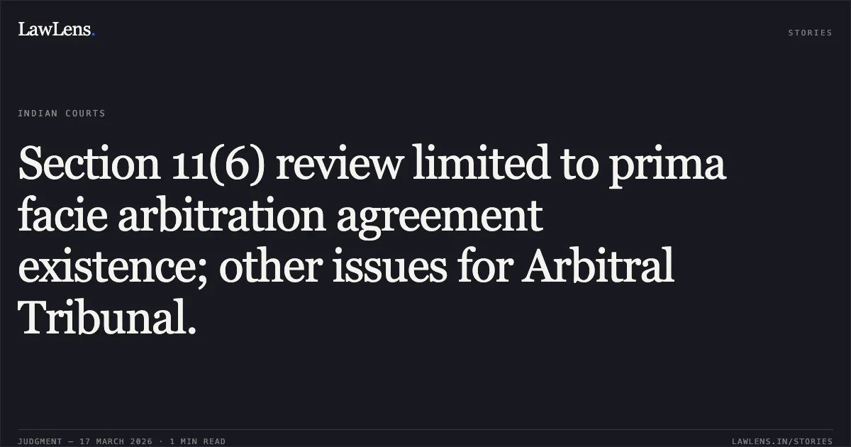 Section 11(6) review limited to prima facie arbitration agreement existence; other issues for Arbitral Tribunal.. Kanhaiya Lal Charitable Trust Through Chairman Mr. Tarun Kumar vs Innovative Project Management Services Private Limited & Ors.. Delhi High Court. LawLens