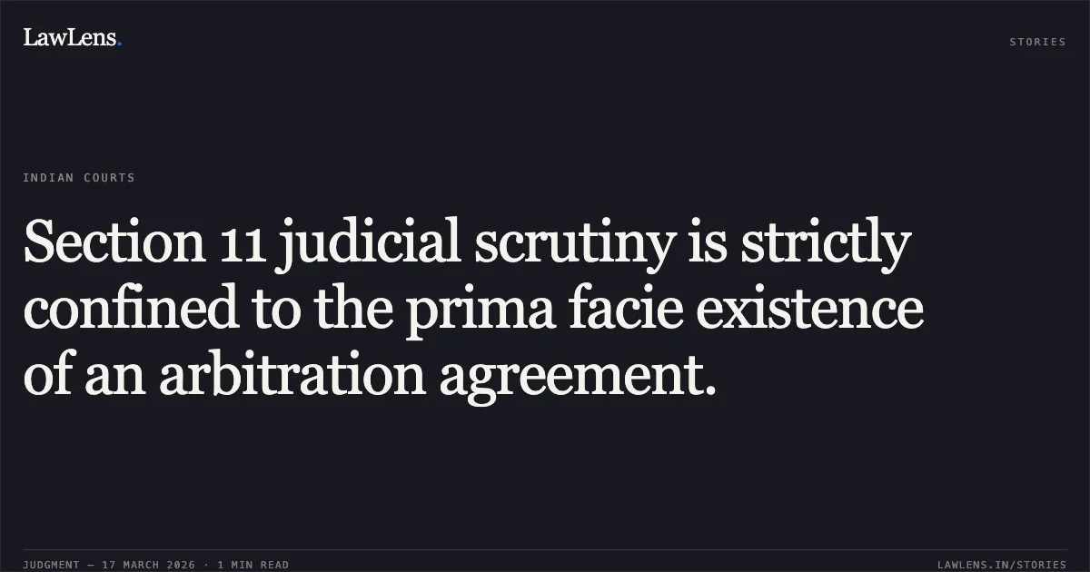 Section 11 judicial scrutiny is strictly confined to the prima facie existence of an arbitration agreement.. Pnsc Infrastructure Pvt Ltd vs Government Of Nct Of Delhi. Delhi High Court. LawLens