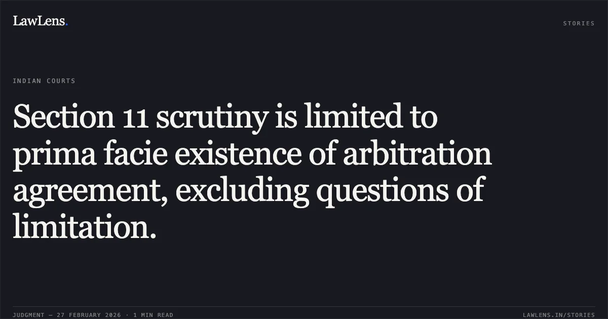 Section 11 scrutiny is limited to prima facie existence of arbitration agreement, excluding questions of limitation.. Satnam Enterprises Private Limited v. Uppal Chadha Hi-Tech Developers Pvt. Ltd. [ARB.P. 634/2024 and connected matters.]. Delhi High Court. LawLens