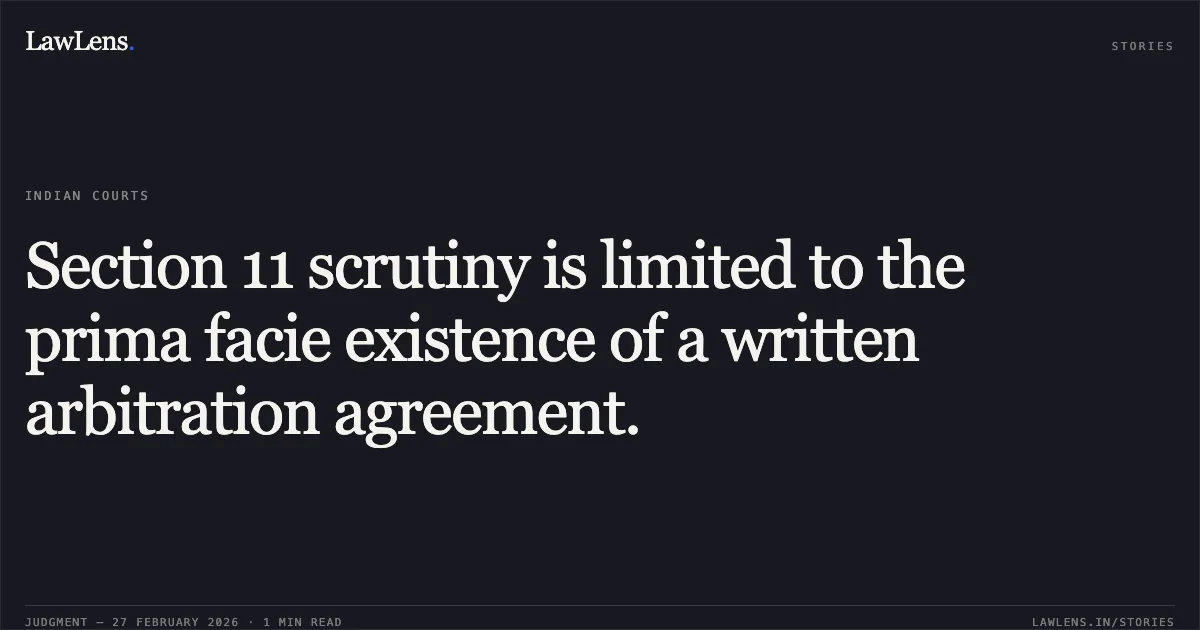 Section 11 scrutiny is limited to the prima facie existence of a written arbitration agreement.. Kotak Mahindra Prime Ltd. v. Sumit Sawhney [ARB.P. 2118/2025]. Delhi High Court. LawLens