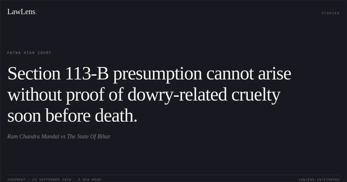 Section 113-B presumption cannot arise without proof of dowry-related cruelty soon before death.. Ram Chandra Mandal vs The State Of Bihar. Patna High Court. LawLens