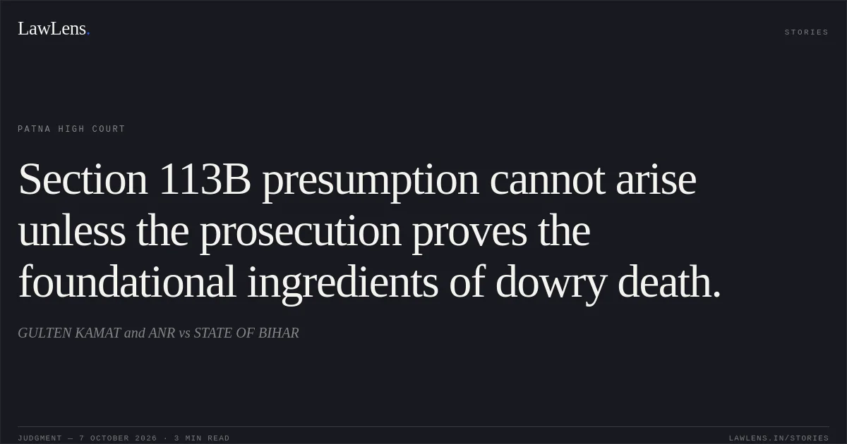 Section 113B presumption cannot arise unless the prosecution proves the foundational ingredients of dowry death.. GULTEN KAMAT and ANR vs STATE OF BIHAR. Patna High Court. LawLens