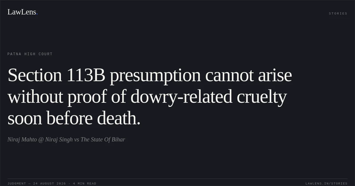 Section 113B presumption cannot arise without proof of dowry-related cruelty soon before death.. Niraj Mahto @ Niraj Singh vs The State Of Bihar. Patna High Court. LawLens
