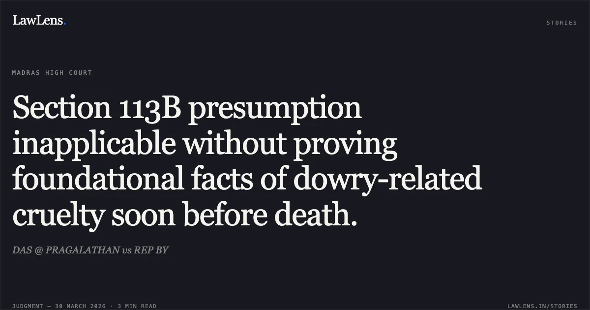 Section 113B presumption inapplicable without proving foundational facts of dowry-related cruelty soon before death.. DAS @ PRAGALATHAN vs REP BY. Madras High Court. LawLens