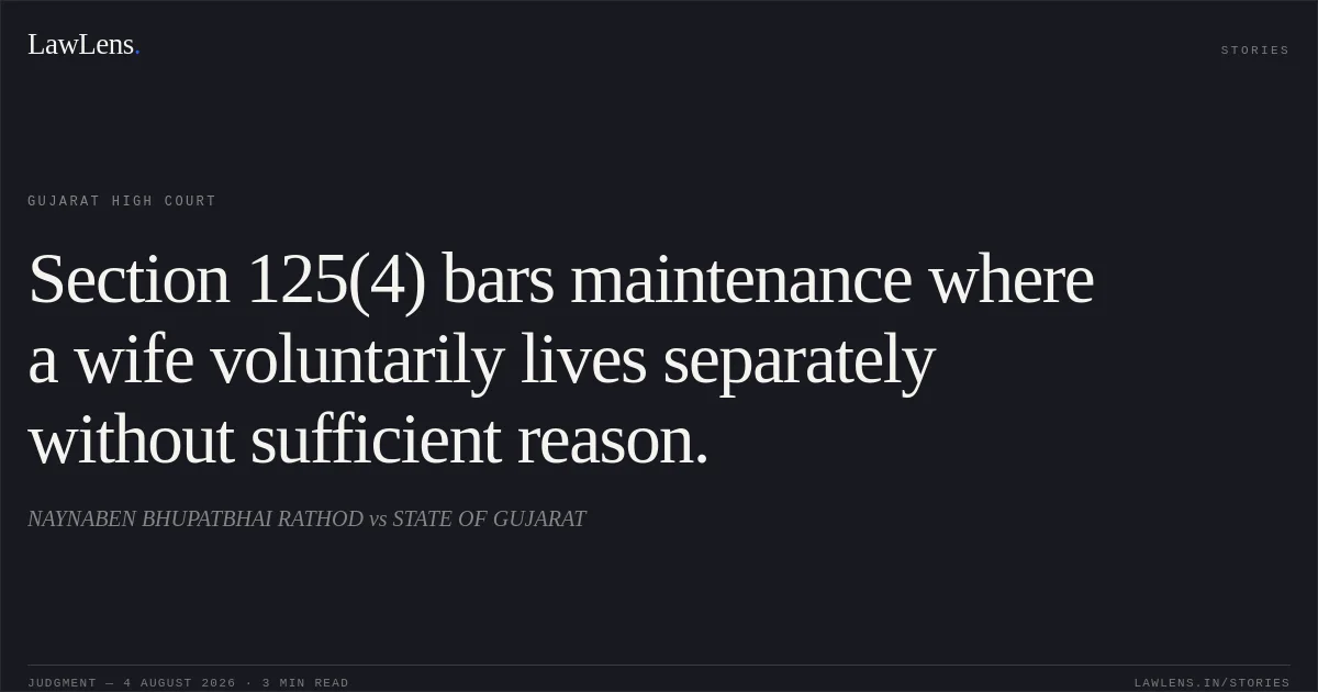 Section 125(4) bars maintenance where a wife voluntarily lives separately without sufficient reason.. NAYNABEN BHUPATBHAI RATHOD vs STATE OF GUJARAT. Gujarat High Court. LawLens