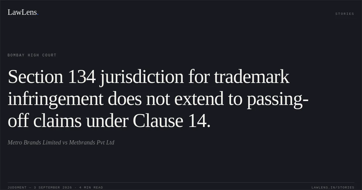 Section 134 jurisdiction for trademark infringement does not extend to passing-off claims under Clause 14.. Metro Brands Limited vs Metbrands Pvt Ltd. Bombay High Court. LawLens