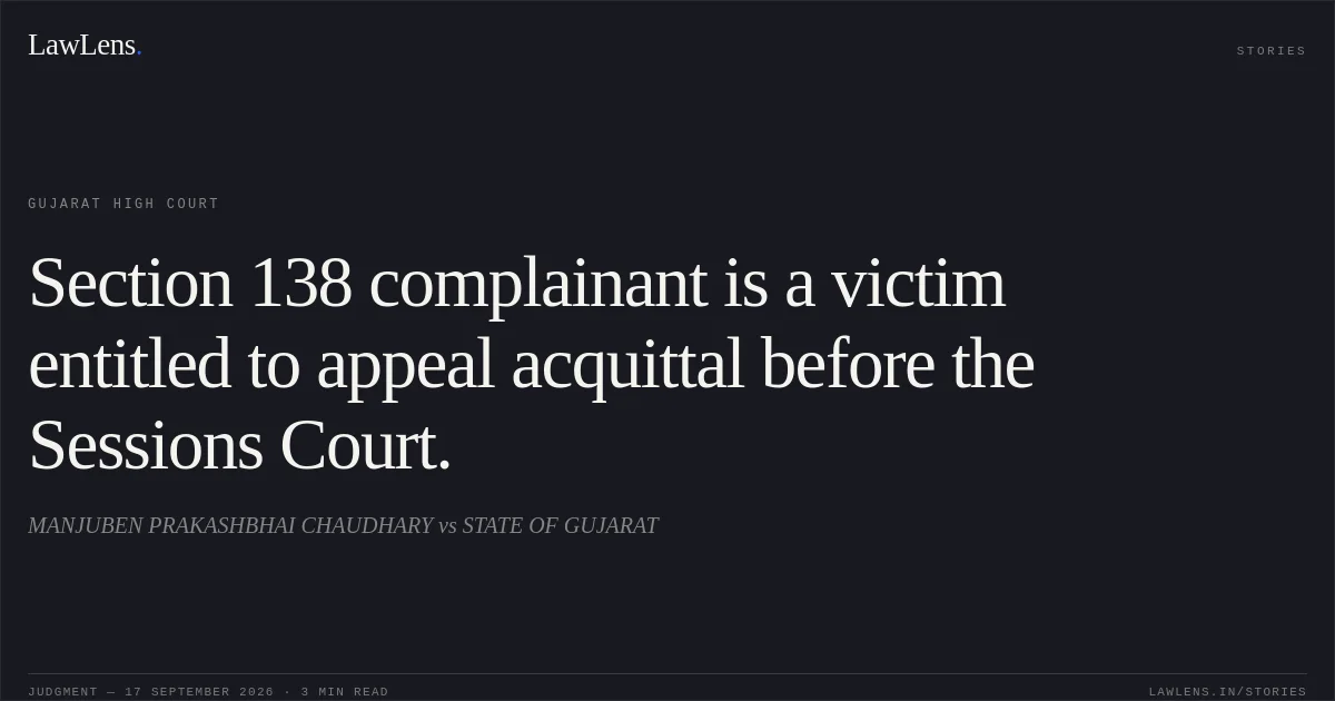 Section 138 complainant is a victim entitled to appeal acquittal before the Sessions Court.. MANJUBEN PRAKASHBHAI CHAUDHARY vs STATE OF GUJARAT. Gujarat High Court. LawLens