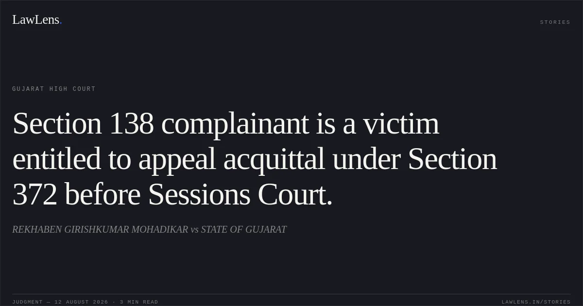 Section 138 complainant is a victim entitled to appeal acquittal under Section 372 before Sessions Court.. REKHABEN GIRISHKUMAR MOHADIKAR vs STATE OF GUJARAT. Gujarat High Court. LawLens
