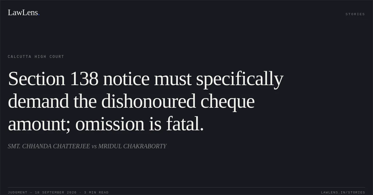 Section 138 notice must specifically demand the dishonoured cheque amount; omission is fatal.. SMT. CHHANDA CHATTERJEE vs MRIDUL CHAKRABORTY. Calcutta High Court. LawLens