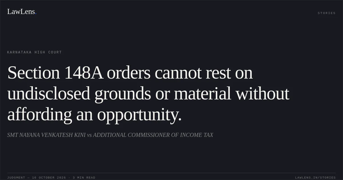 Section 148A orders cannot rest on undisclosed grounds or material without affording an opportunity.. SMT NAYANA VENKATESH KINI vs ADDITIONAL COMMISSIONER OF INCOME TAX. Karnataka High Court. LawLens