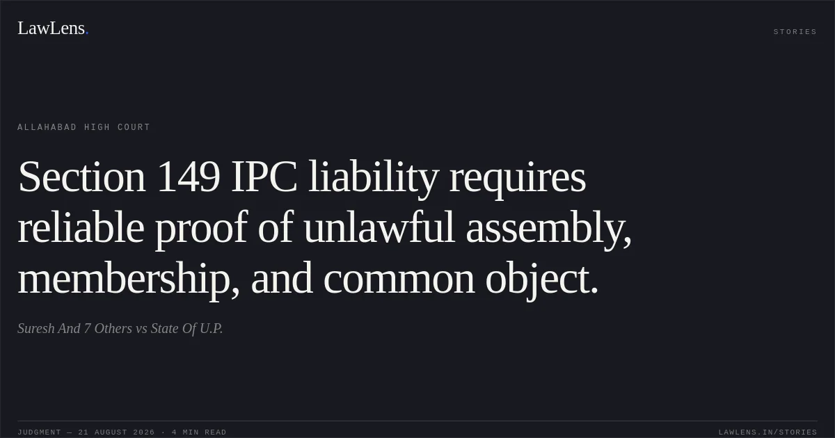 Section 149 IPC liability requires reliable proof of unlawful assembly, membership, and common object.. Suresh And 7 Others vs State Of U.P.. Allahabad High Court. LawLens