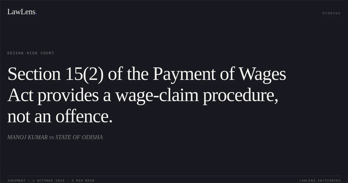 Section 15(2) of the Payment of Wages Act provides a wage-claim procedure, not an offence.. MANOJ KUMAR vs STATE OF ODISHA. Odisha High Court. LawLens