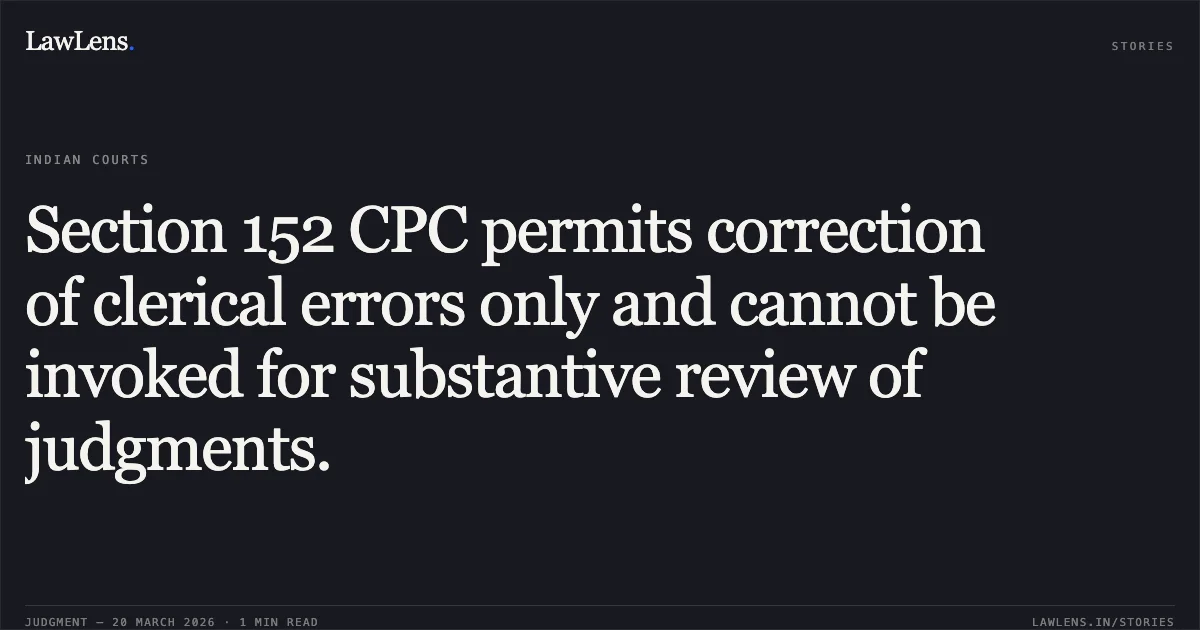 Section 152 CPC permits correction of clerical errors only and cannot be invoked for substantive review of judgments.. TELECOMMUNICATION vs VINOD SINGH. Central Administrative Tribunal. LawLens