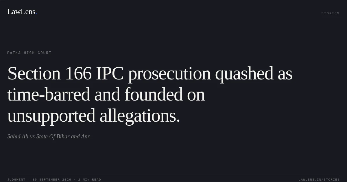 Section 166 IPC prosecution quashed as time-barred and founded on unsupported allegations.. Sahid Ali vs State Of Bihar and Anr. Patna High Court. LawLens