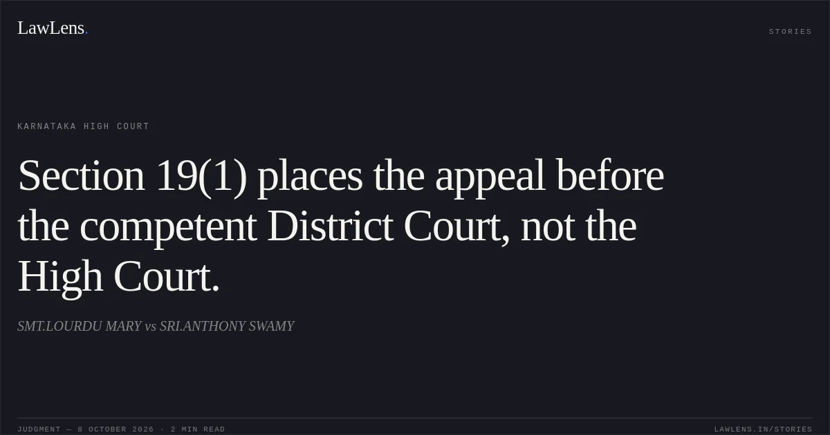 Section 19(1) places the appeal before the competent District Court, not the High Court.. SMT.LOURDU MARY vs SRI.ANTHONY SWAMY. Karnataka High Court. LawLens