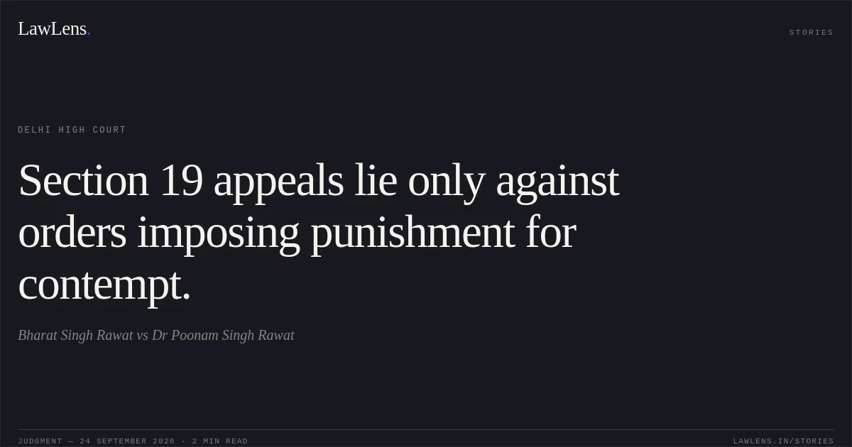 Section 19 appeals lie only against orders imposing punishment for contempt.. Bharat Singh Rawat vs Dr Poonam Singh Rawat. Delhi High Court. LawLens