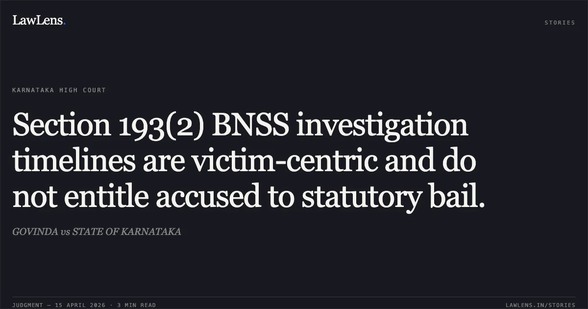 Section 193(2) BNSS investigation timelines are victim-centric and do not entitle accused to statutory bail.. GOVINDA vs STATE OF KARNATAKA. Karnataka High Court. LawLens