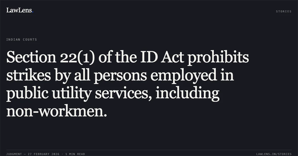 Section 22(1) of the ID Act prohibits strikes by all persons employed in public utility services, including non-workmen.. The Federal Bank Ltd. v. Federal Bank Officers Association & Anr. [WA No. 1363 of 2025; 2026:KER:17176]. Kerala High Court. LawLens