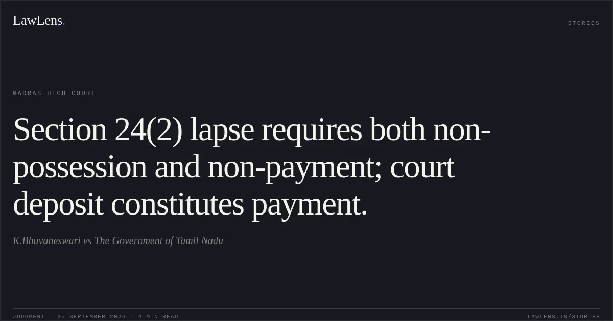 Section 24(2) lapse requires both non-possession and non-payment; court deposit constitutes payment.. K.Bhuvaneswari vs The Government of Tamil Nadu. Madras High Court. LawLens