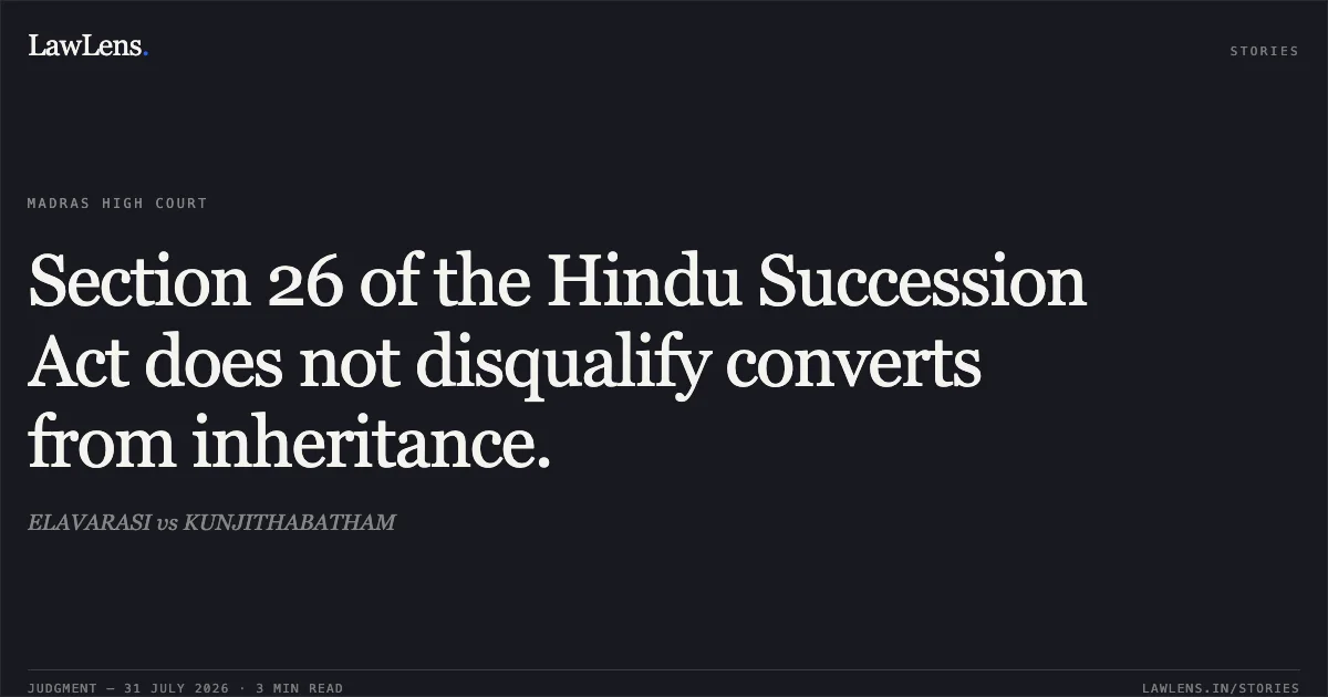 Section 26 of the Hindu Succession Act does not disqualify converts from inheritance.. ELAVARASI vs KUNJITHABATHAM. Madras High Court. LawLens