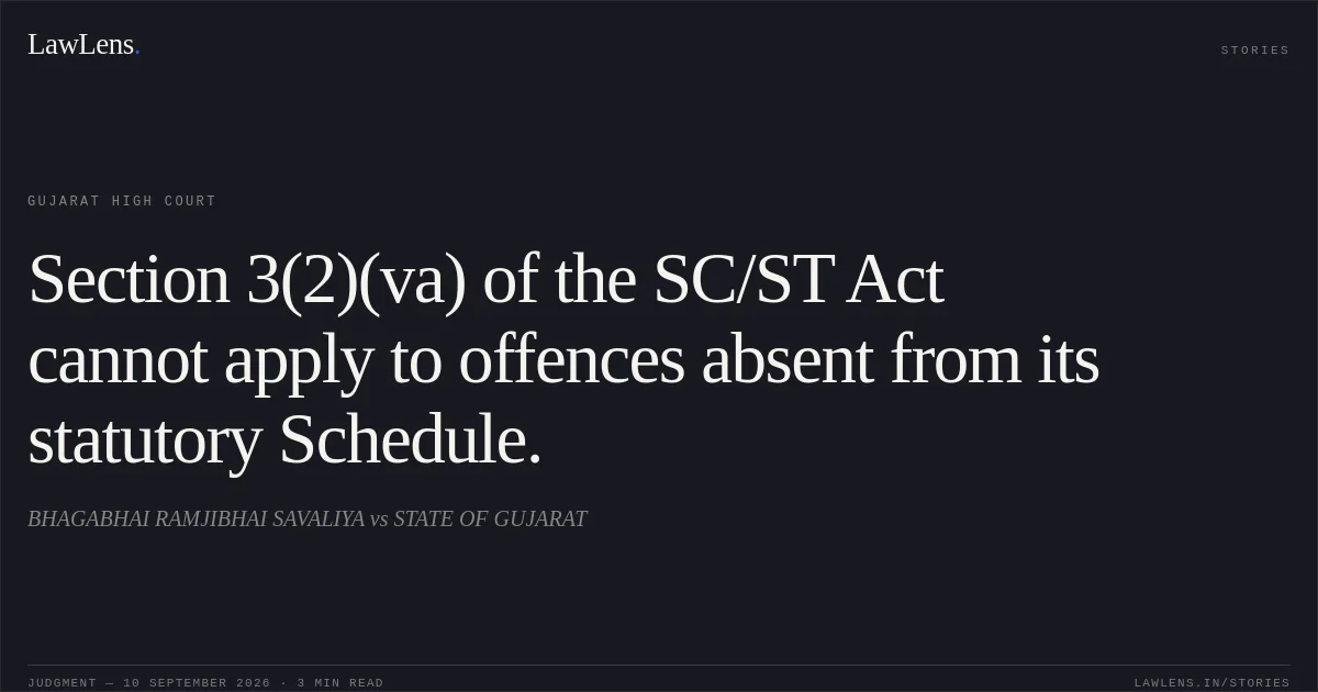 Section 3(2)(va) of the SC/ST Act cannot apply to offences absent from its statutory Schedule.. BHAGABHAI RAMJIBHAI SAVALIYA vs STATE OF GUJARAT. Gujarat High Court. LawLens